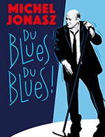Réservez les meilleures places pour Michel Jonasz "du Blues Du Blues !" - Theatre Sebastopol - Du 12 avril 2023 au 13 avril 2023