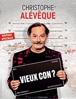 Réservez les meilleures places pour Christophe Aleveque Dans « Vieux Con ? » - Cafe De La Gare - Du 9 mai 2023 au 13 juin 2023