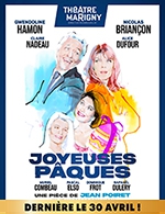 Réservez les meilleures places pour Joyeuses Pâques - Theatre Marigny - Grande Salle - Du 9 février 2023 au 2 juillet 2023