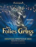 Réservez les meilleures places pour Les Folies Gruss Estivales - Compagnie Alexis Gruss - Du 8 juillet 2023 au 31 août 2023