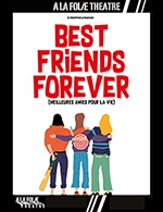 Book the best tickets for Best Friends Forever - A La Folie Theatre - Grande Folie - From August 26, 2023 to November 12, 2023