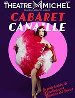 Book the best tickets for Cabaret Canaille - Theatre Michel - From October 1, 2023 to March 31, 2024