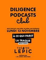 Réservez les meilleures places pour Diligence Podcast Club - Nova Stories - Theatre Lepic - Le 13 novembre 2023