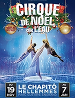 Book the best tickets for Le Cirque De Noel Sur L'eau - Le Chapito - From November 19, 2023 to January 30, 2024