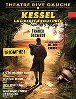 Book the best tickets for Kessel, La Liberte A Tout Prix - Theatre Rive Gauche - From January 12, 2024 to April 21, 2024